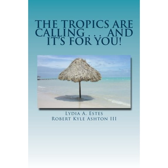 Pre-Owned The Tropics Are Calling . . . and It's for You!: A Wisconsin Family Moves to Belize (Paperback) 0578110997 9780578110998
