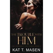 The Trouble With Him A Secret Pregnancy Romance Paperback by Kat T Masen