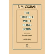 E M CIORAN; RICHARD HOWARD; EUGENE THACKER The Trouble with Being Born, (Paperback)