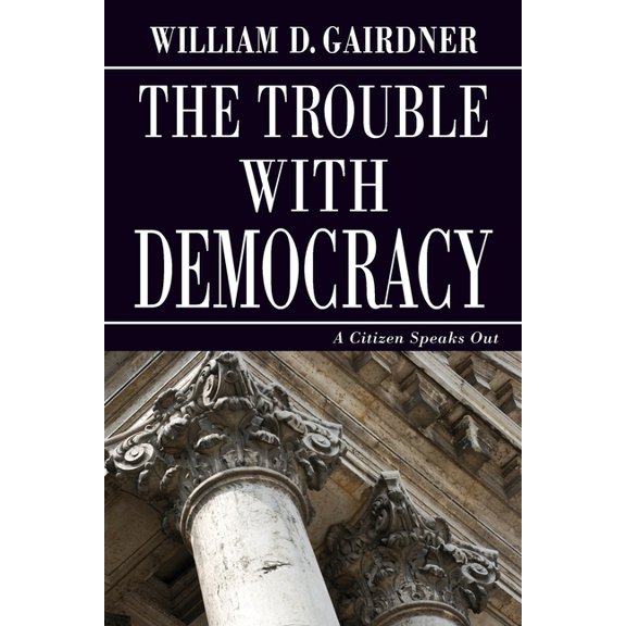 The Trouble with Democracy: A Citizen Speaks Out, (Paperback)