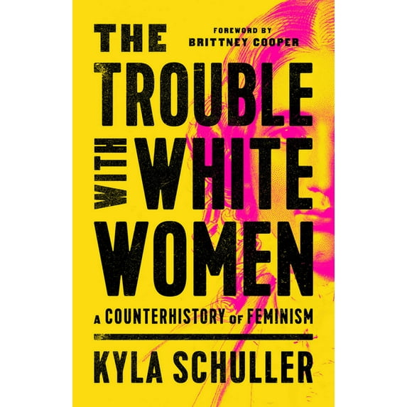The Trouble with White Women: A Counterhistory of Feminism, (Hardcover)
