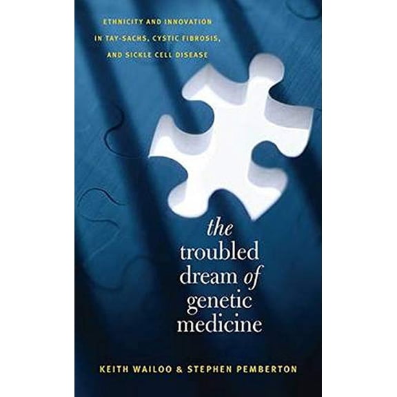 Pre-Owned The Troubled Dream of Genetic Medicine: Ethnicity and Innovation in Tay-Sachs, Cystic Fibrosis, and Sickle Cell Disease (Paperback) 0801883261 9780801883262