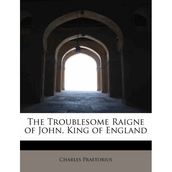The Troublesome Raigne of John, King of England (Paperback)