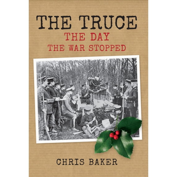 Pre-Owned The Truce: The Day the War Stopped (Hardcover) 1445634902 9781445634906