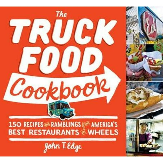 Pre-Owned The Truck Food Cookbook: 150 Recipes and Ramblings from America's Best Restaurants on Wheels (Paperback) 076115616X 9780761156161