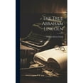 thumbnail image 1 of The True Abraham Lincoln (Hardcover), 1 of 1