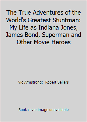 Pre-Owned The True Adventures of the World's Greatest Stuntman: My Life as Indiana Jones, James Bond, Superman and Other Movie Heroes (Paperback) 0857689142 9780857689146