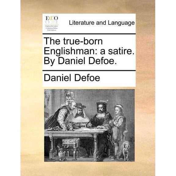 The True-Born Englishman: A Satire. by Daniel Defoe., (Paperback)