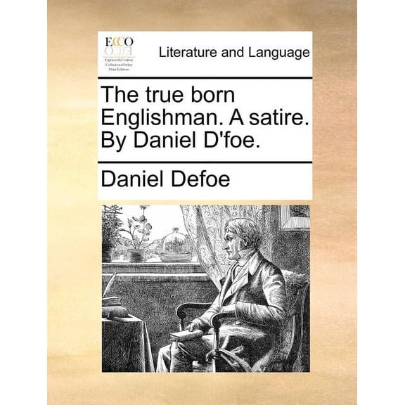 The true born Englishman. A satire. By Daniel D'foe., (Paperback)