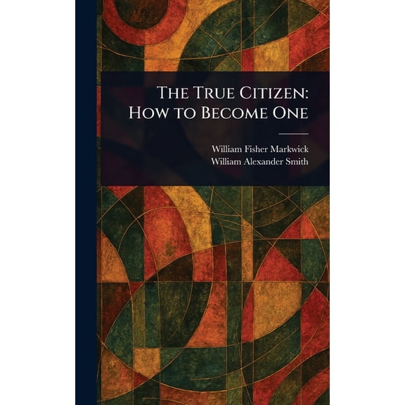 The True Citizen: How to Become One, (Hardcover)