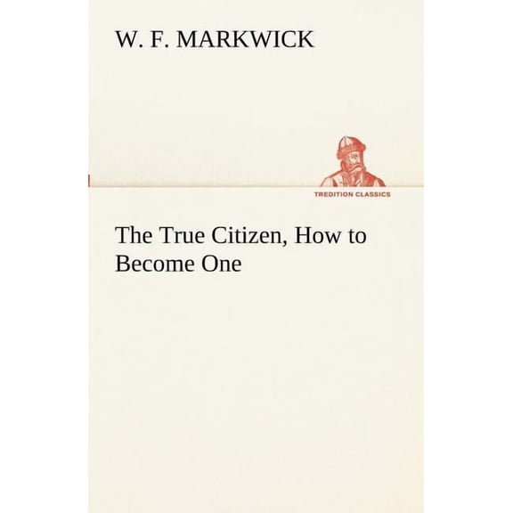 The True Citizen, How to Become One (Paperback)
