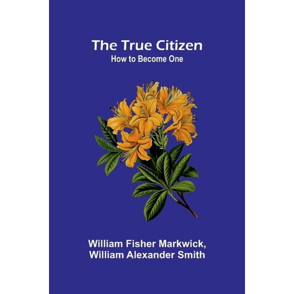 The True Citizen: How to Become One, (Paperback)