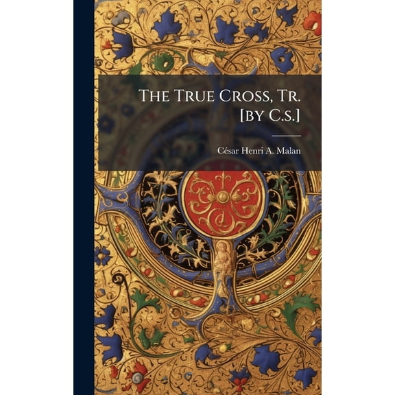 The True Cross, Tr. [by C.s.], (Hardcover)