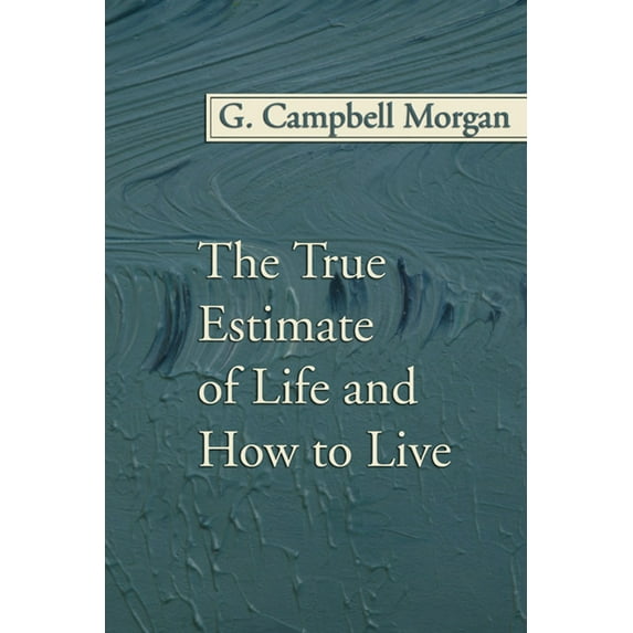 The True Estimate of Life and How to Live (Paperback)