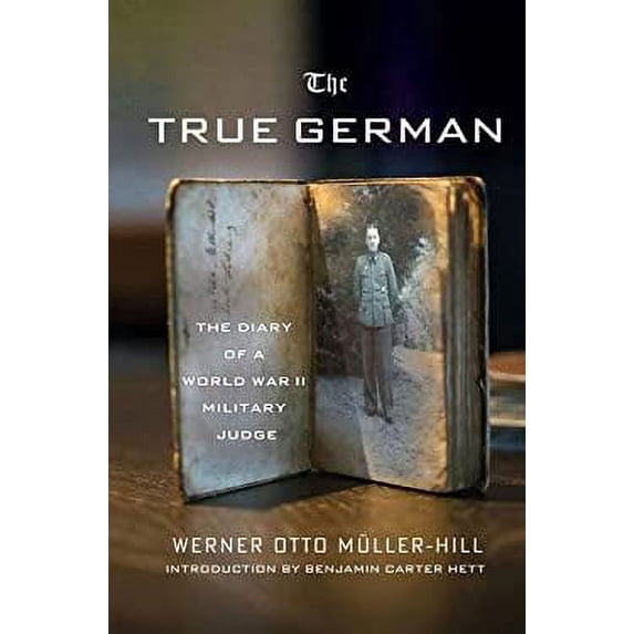 Pre-Owned The True German: The Diary of a World War II Military Judge (Hardcover) 1137278544 9781137278548