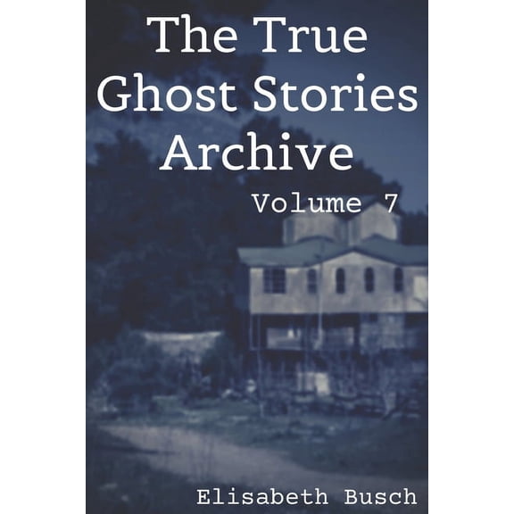 The True Ghost Stories Archive The True Ghost Stories Archive: Volume 7: 50 Chilling and Thrilling Tales, Book 7, (Paperback)