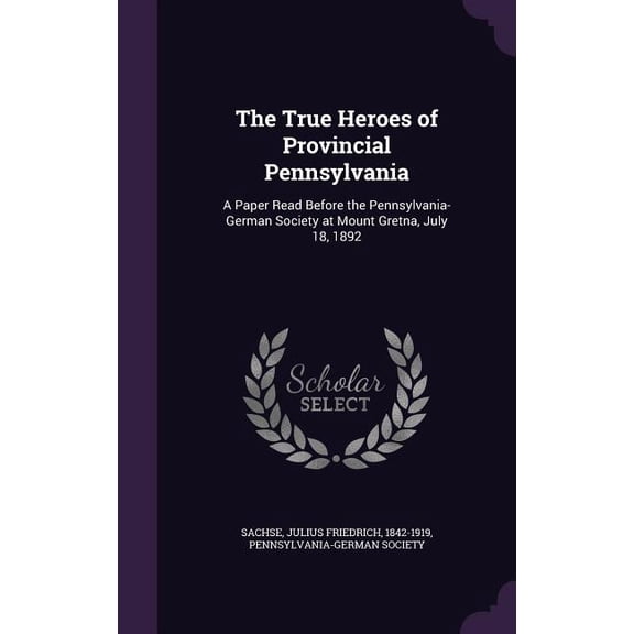 The True Heroes of Provincial Pennsylvania (Hardcover)
