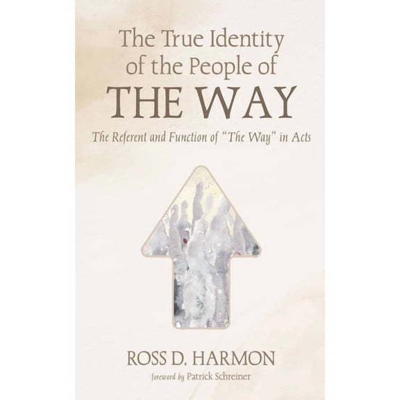 The True Identity of the People of the Way: The Referent and Function of "The Way" in Acts, (Hardcover)