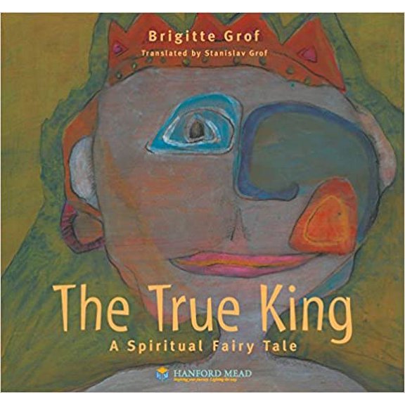 The True King; A Spiritual Fairy Tale [Hardcover] Brigitte Grof