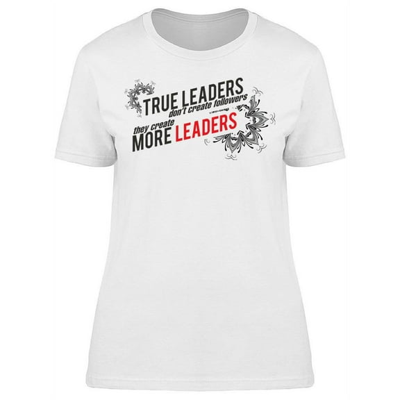 The True Leaders T-Shirt Women -Image by Shutterstock Women T-Shirt, Female Medium