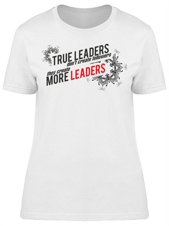 The True Leaders T-Shirt Women -Image by Shutterstock Women T-Shirt, Female Medium