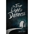 thumbnail image 1 of The True Light Of Darkness, (Paperback), 1 of 1