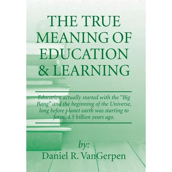 The True Meaning of Education & Learning (Hardcover)