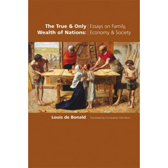 Pre-Owned The True and Only Wealth of Nations: Essays on Family, Economy and Society Paperback - USED