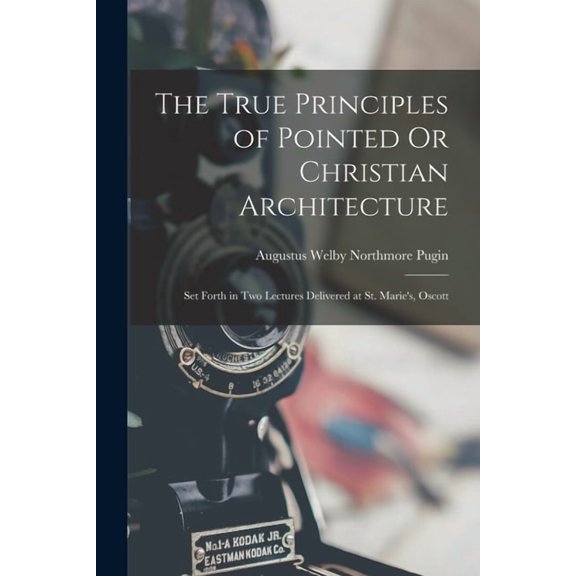 The True Principles of Pointed Or Christian Architecture, (Paperback)