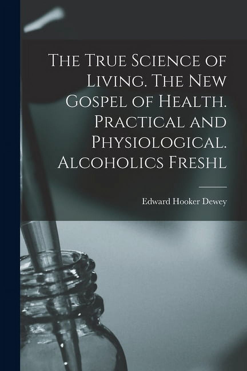 True Science The True Science of Living. The new Gospel of Health. Practical and ...