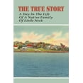 thumbnail image 1 of The True Story_ A Day In The Life Of A Native Family Of Little Neck: The Customs Of The Long Island Indians Of The North Shore (Paperback), 1 of 1