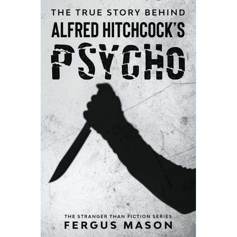 The True Story Behind Alfred Hitchcock's Psycho (Paperback