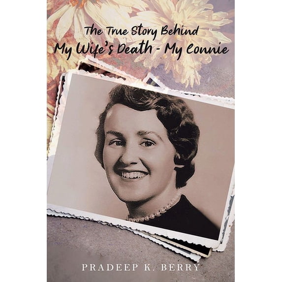 Pre-Owned The True Story Behind My Wife's Death - My Connie (Paperback) 1954941668 9781954941663