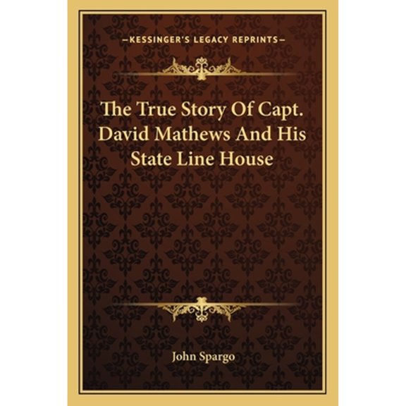 The True Story Of Capt. David Mathews And His State Line House (Paperback) by John Spargo