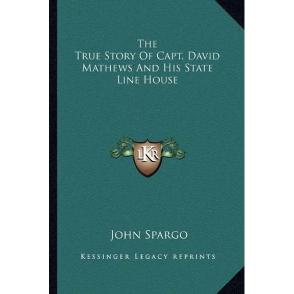 The True Story Of Capt. David Mathews And His State Line House Paperback 1163196517 9781163196519 John Spargo