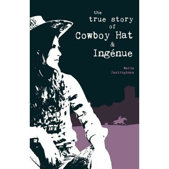 The True Story of Cowboy Hat & Ingénue (Paperback)