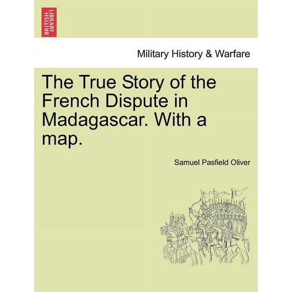 The True Story of the French Dispute in Madagascar. with a Map. (Paperback)
