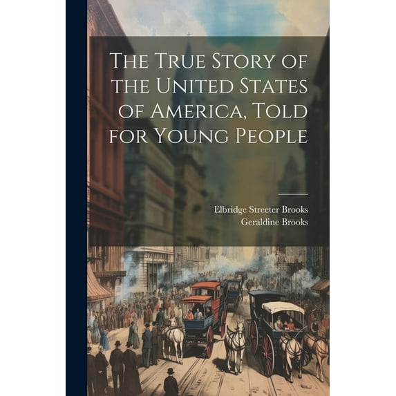 The True Story of the United States of America, Told for Young People, (Paperback)