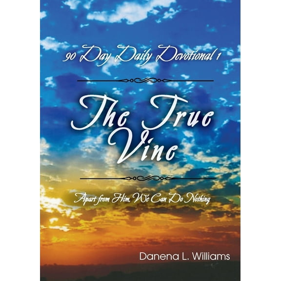 The True Vine - 90 Day Daily Devotional: Apart From Him, We Can Do Nothing, (Paperback)