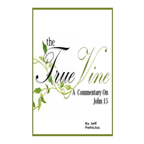 The True Vine - A Commentary on John 15