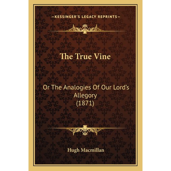 The True Vine : Or The Analogies Of Our Lord's Allegory (1871) (Paperback)