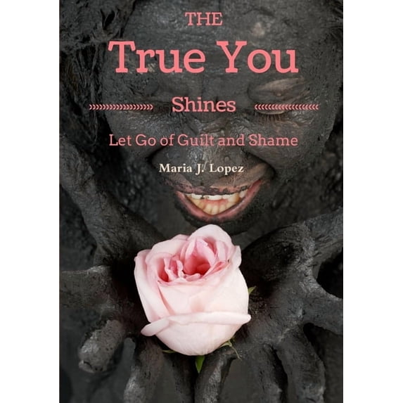 The True You Shines: Let Go of Guilt and Shame, (Paperback)