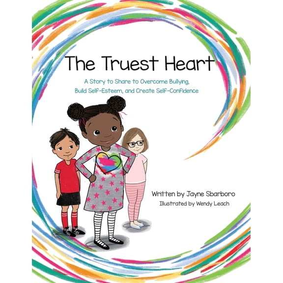 The Truest Heart: A Story to Share to Overcome bullying, Build Self-Esteem, and Create Self-Confidence, (Paperback)