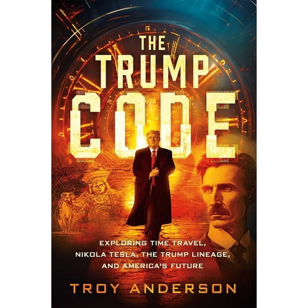The Trump Code: Exploring Time Travel, Nikola Tesla, the Trump