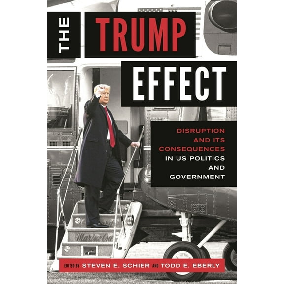 The Trump Effect: Disruption and Its Consequences in Us Politics and Government, (Hardcover)