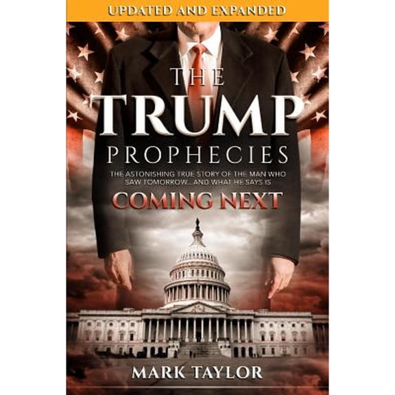 Pre-Owned The Trump Prophecies: The Astonishing True Story of the Man Who Saw Tomorrow...and What He Says Is Coming Next (Paperback) 1948014211 9781948014212