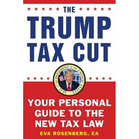 The Trump Tax Cut: Your Personal Guide to the New Tax Law, (Paperback)