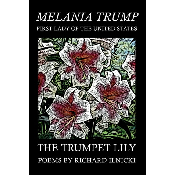 The Trumpet Lily: Melania Trump - First Lady of the United States, (Paperback)