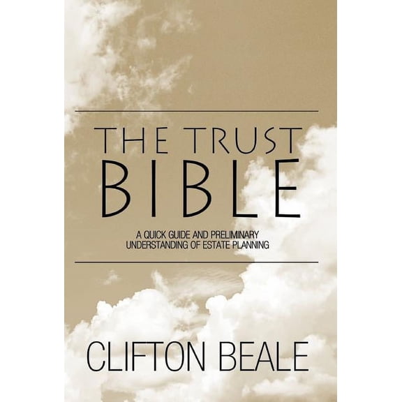The Trust Bible: A Quick Guide and Preliminary Understanding of Estate Planning, (Hardcover)