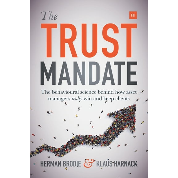 The Trust Mandate: The behavioural science behind how asset managers REALLY win and keep clients, (Hardcover)